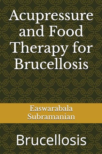 Acupressure and Food Therapy for Brucellosis: Brucellosis (Common People Medical Books - Part 1, Band 251) von Independently published